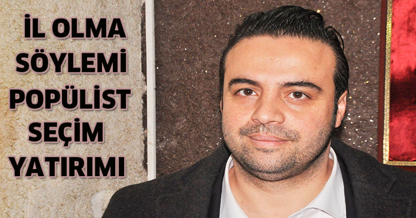 İl olma söylemi, popülist seçim yatırımı