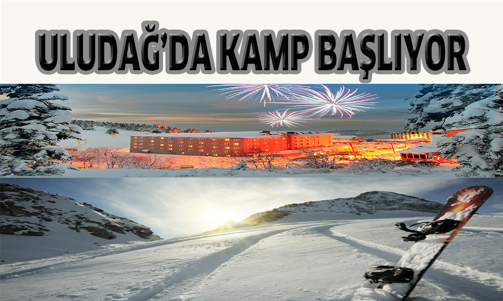 ULUDAĞ’DA KAMP BAŞLIYOR