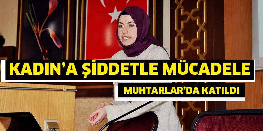 Kadına şiddetle mücadeleye muhtarlarda katıldı