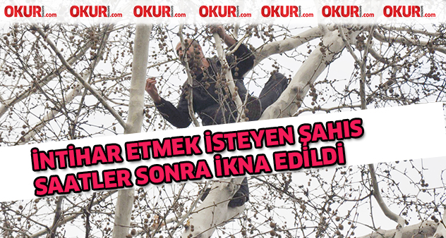 İntihar etmek isteyen şahıs Saatler sonra ikna edildi