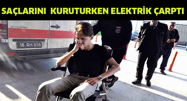 Saçlarını kuruturken elektrik çarptı