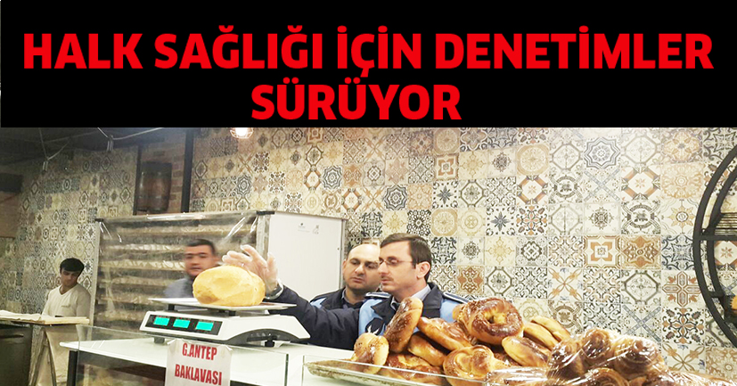 Halk sağlığı için denetimler sürüyor