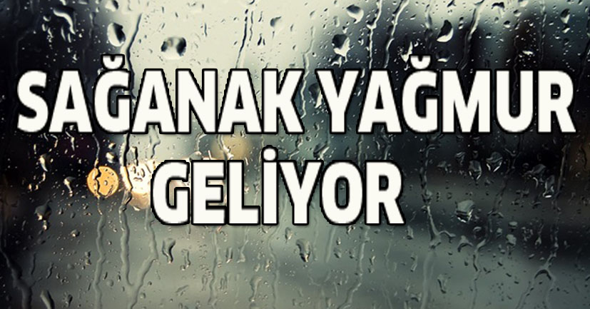 Sağanak yağmur geliyor