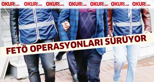 FETö operasyonları sürüyor