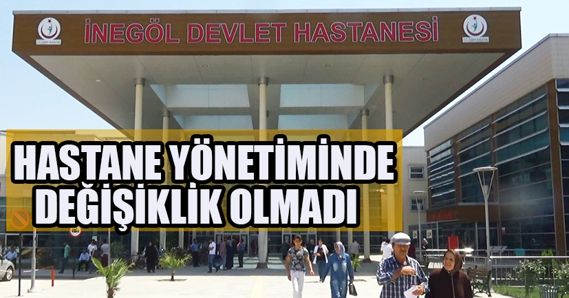 Hastane yönetiminde değişiklik olmadı