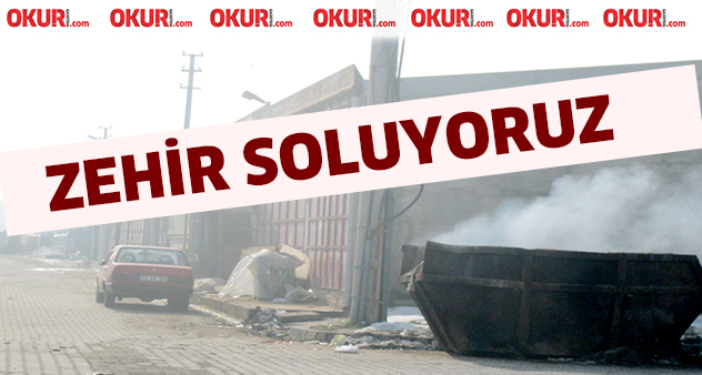 Zehir soluyoruz