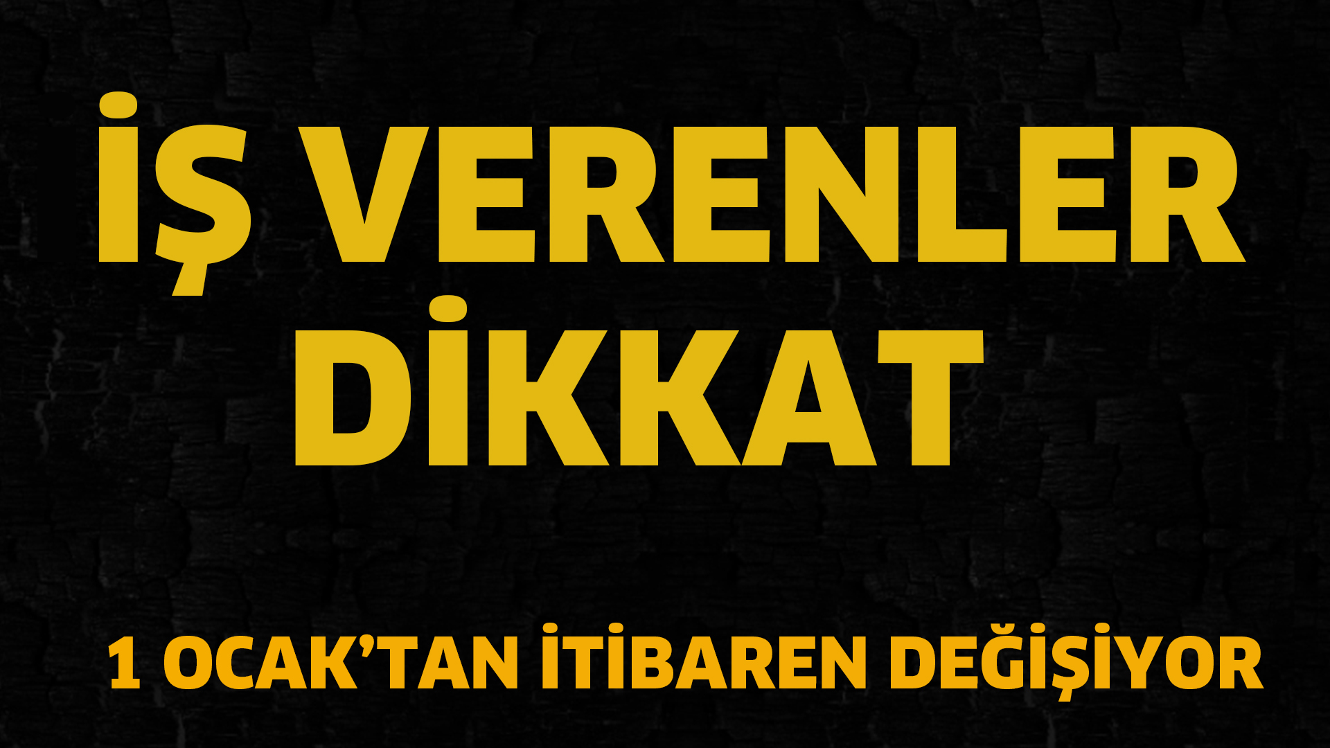 İşverenler dikkat! 1 Ocak’tan itibaren değişiyor…