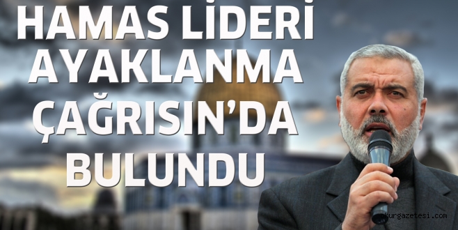 Hamas Lideri, Trump’ın Kudüs Kararından Sonra Yeni İntifada Çağrısı Yaptı