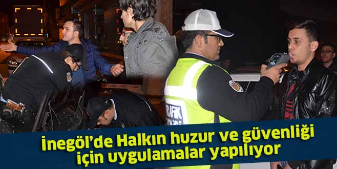 Halkın huzur ve güvenliği için Uygulamalar yapılıyor
