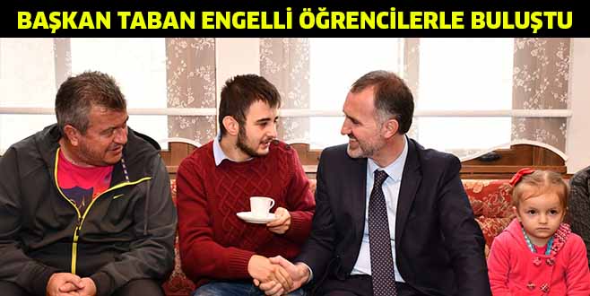 BAŞKAN TABAN ENGELLİ ÖĞRENCİLERLE BULUŞTU