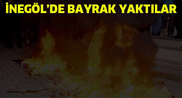İnegöl’de Bayrak Yaktılar