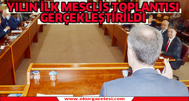 Yılın ilk meclis toplantısı gerçekleştirildi