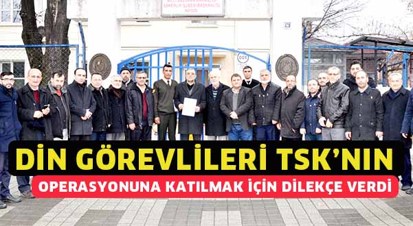 Din Görevlileri TSK’nın Operasyonuna katılmak için dilekçe verdi