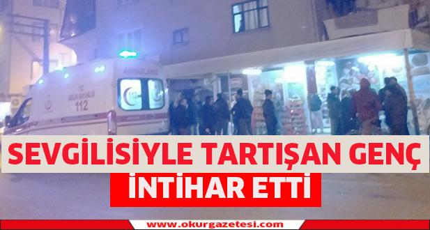 Sevgilisiyle tartışan genç intihar etti