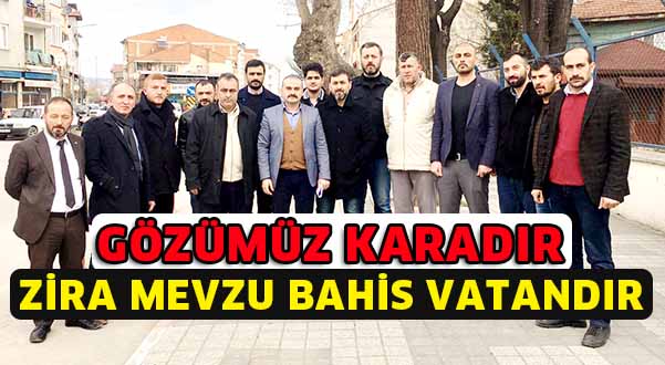 Gözümüz karadır, zira mevzubahis vatandır