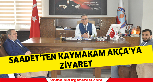 Saadet’ten Kaymakam Akça’ya ziyaret