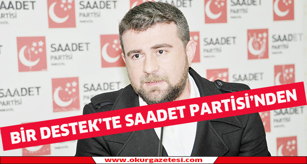 Bir destekte Saadet Partisi’nden