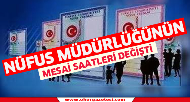 Nüfus müdürlüğünün  mesai saatleri değişti