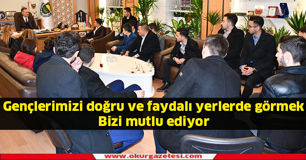 Gençlerimizi doğru ve faydalı yerlerde görmek  bizleri mutlu ediyor