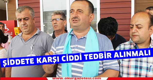Şiddete karşı daha ciddi tedbir alınmalı