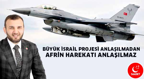BÜYÜK İSRAİL PROJESİ ANLAŞILMADAN AFRİN HAREKATI ANLAŞILMAZ