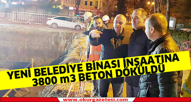 Yeni Belediye binası inşaatına  3800 m3 beton döküldü