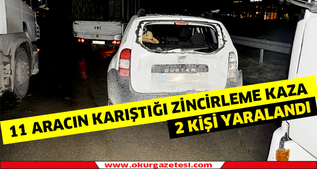 11 Aracın karıştığı zincirleme kazalarda  2 kişi yaralandı