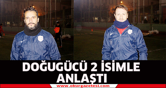 Doğugücü iki isimle anlaştı