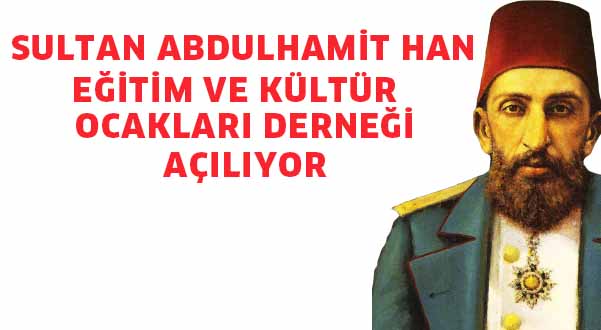 Sultan Abdulhamit Han  Eğitim ve Kültür Ocakları Derneği açılıyor