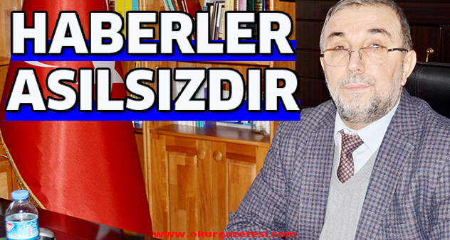 Haberler asılsızdır