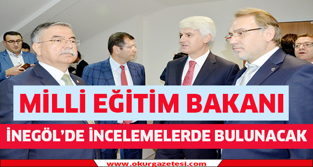 Milli Eğitim Bakanı  İnegöl’de incelemelerde bulunacak