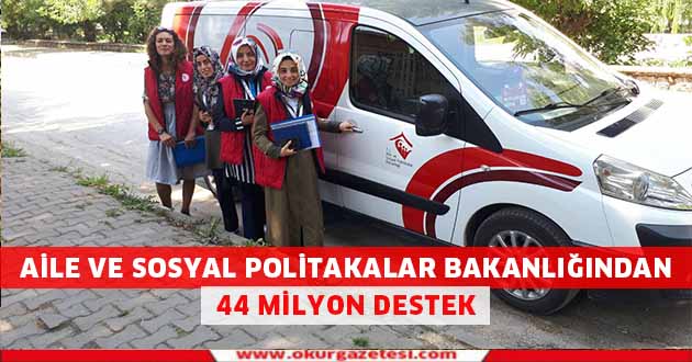 Aile ve Sosyal Politikalar’dan 44 milyon destek