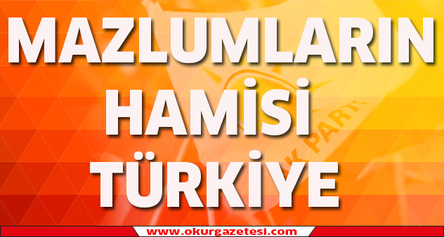 Mazlumların hamisi Türkiye