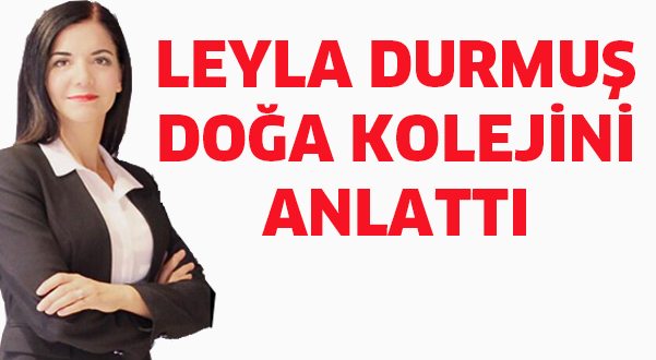 Durmuş, Doğa Koleji’ni anlattı