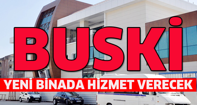 BUSKi yeni binada hizmet verecek