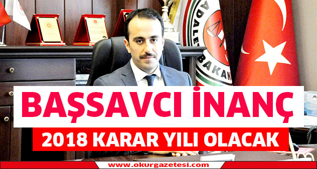 Başsavcı İnanç: “2018 karar yılı olacak”