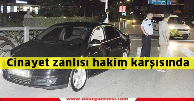 Cinayet zanlısı hakim karşısında