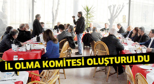İl olma komitesi oluşturuldu