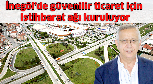 İnegöl’de güvenilir ticaret için İstihbarat ağı kuruluyor