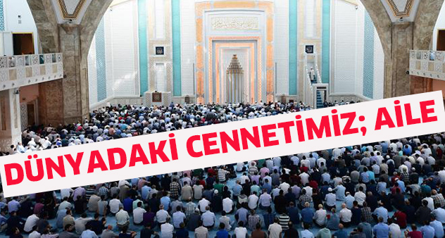 Dünyadaki cennetimiz; aile