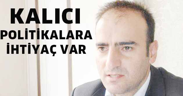 Kalıcı politikalara ihtiyaç var