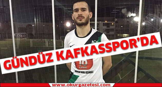 Gündüz Kafkasspor’da