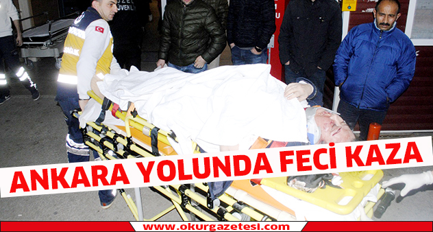 Ankara yolunda feci kaza; 1 kişi öldü 1 kişi ağır yaralandı