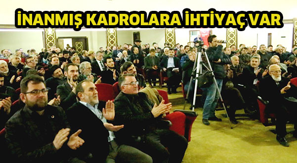 İnanmış kadrolara ihtiyaç var