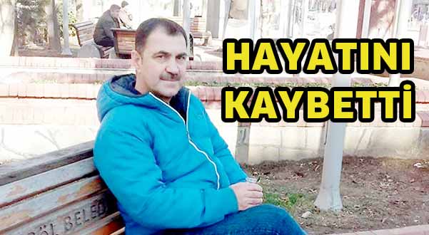 Hayatını kaybetti