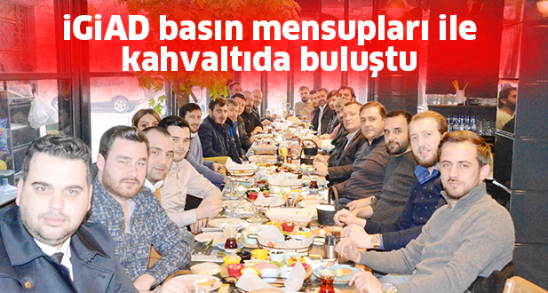 İGİAD basın mensupları ile kahvaltıda buluştu
