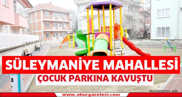 Süleymaniye Mahallesi  çocuk parkına kavuştu