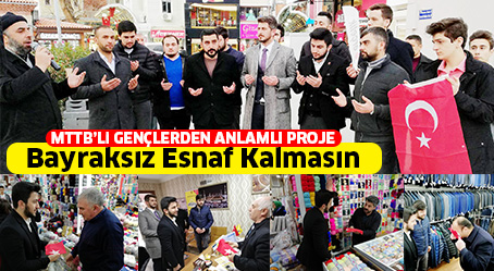 MTTB’Li GENÇLERDEN ANLAMLI PROJE Bayraksız Esnaf Kalması