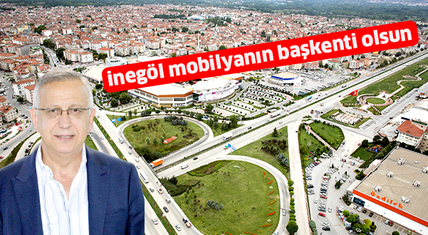 İnegöl mobilyanın başkenti olsun