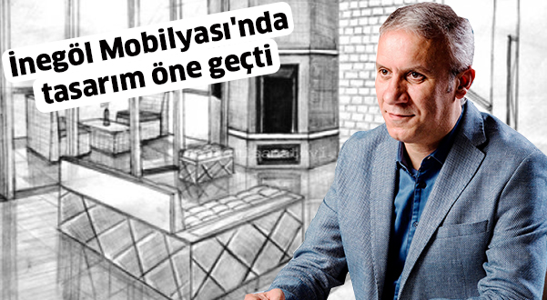 İnegöl Mobilyası’nda  tasarım öne geçti